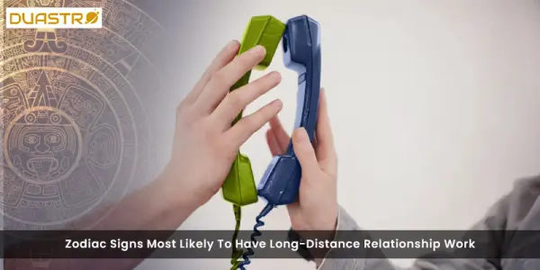 Zodiac Signs Most Likely To Have Long-Distance Relationship Work